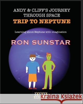 Andy and Cliff's Journey Through Space - Trip to Neptune: Learning about Neptune with imagination Ron Sunstar 9789363561670 Playzone Publishers