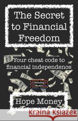 The Secret to Financial Freedom: Your cheat code to financial independence Hope Money 9789363562981