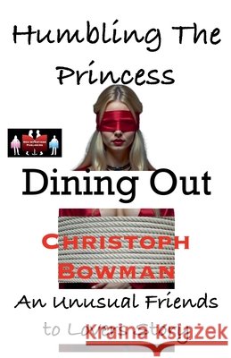 Humbling The Princess - Dining Out Christoph Bowman 9789363563650