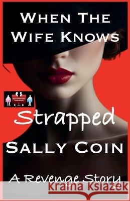When The Wife Knows - Strapped Sally Coin 9789363565609 Red Intentions Publishing