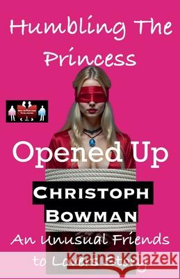 Humbling The Princess - Opened Up Christoph Bowman 9789363569140 Red Intentions Publishing