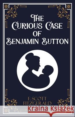 The Curious Case of Benjamin Button and Six Other Stories F Scott Fitzgerald 9789363971905 Jollyjoy Books Pvt Ltd
