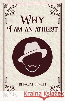 Why I am an Atheist Bhagat Singh 9789363972506