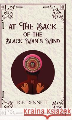 At The Back of the Black Man's Mind R E Dennett 9789363972957