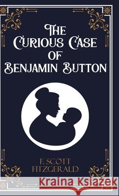 The Curious Case of Benjamin Button and Six Other Stories F Scott Fitzgerald 9789363973466 Jollyjoy Books Pvt Ltd