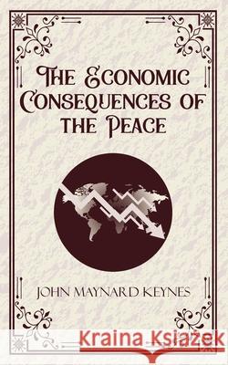 The Economic Consequences of the Peace John Maynard Keynes 9789363974517 Jollyjoy Books Pvt Ltd