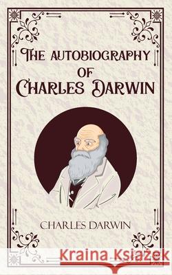 The Autobiography of Charles Darwin Charles Darwin 9789363975088