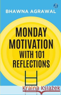 Monday Motivation with 101 Reflections Bhawna Agrawal 9789364119276