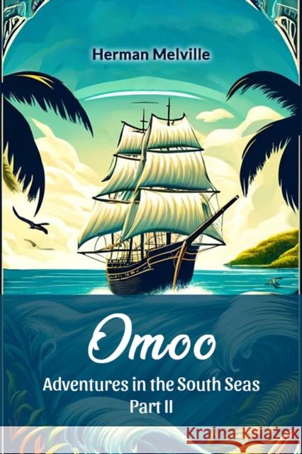 OmooAdventures in the South Seas Part II (Edition2024) Herman Melville 9789364288569