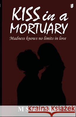 Kiss in a Mortuary M. S. Amir Khan 9789364318310 Sdr Innoways Pvt Ltd