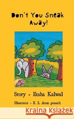 Don't You Sneak Away Iksha Kalwal 9789364942683 Ukiyoto Publishing