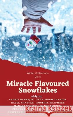 Miracle Flavoured Snowflakes Aadrit Banerjee, Ekta Singh Chandel, Hazel Khatter 9789364945646