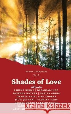 Shades of Love Ashraf Nehal                             Debanjali Nag                            Deeksha Nayyar 9789364945837