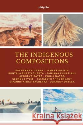 The Indigenous Compositions Vachaknavi Sarma                         James Kinsella                           Dipannita Bhattacherya 9789364946308