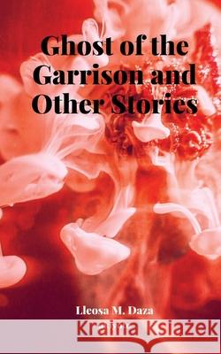Ghost of the Garrison and Other Stories Lleosa M Daza 9789364949354