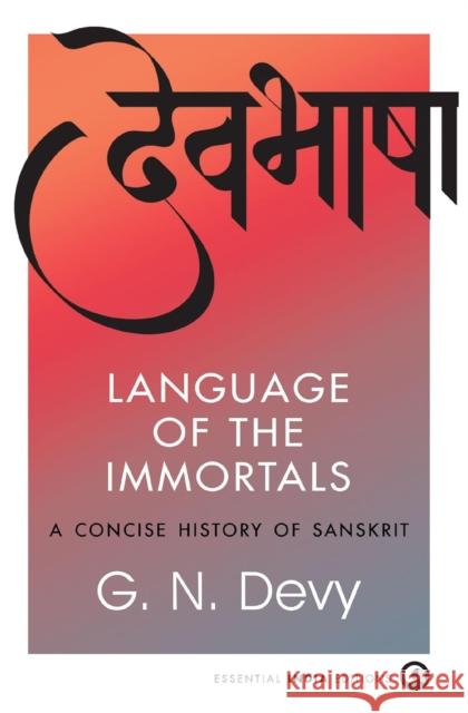 Language of the Immortals: A Concise History of Sanskrit G. N. Devy 9789365235432