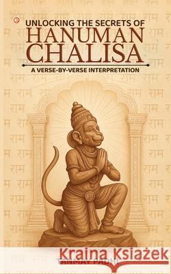 Unlocking The Secrets Of Hanuman Chalisa A Verse-by-verse Interpretation Tanmay Padhi 9789365545050 Orangebooks Publication
