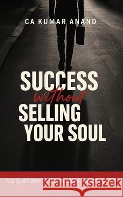 Success Without Selling Your Soul Ca Kumar Anand 9789365546255