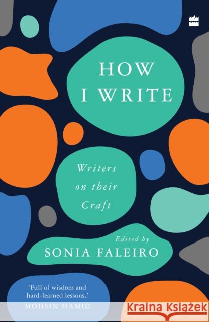 How I Write: Writers on Their Craft Sonia Faleiro 9789365694925