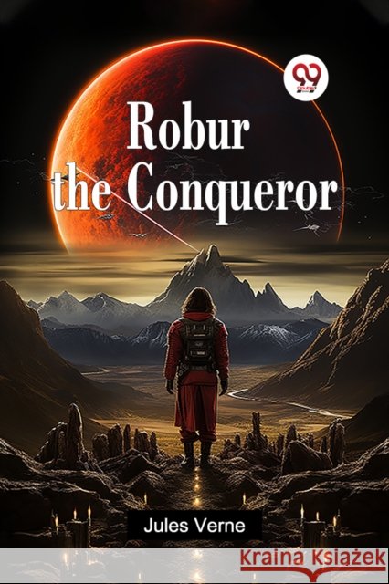 Robur the Conqueror Jules Verne 9789365785630