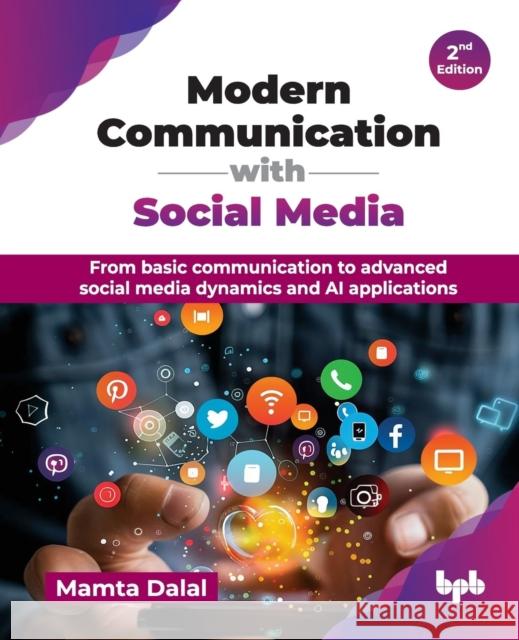 Modern Communication with Social Media: From basic communication to advanced social media dynamics and AI applications - 2nd Edition Dalal, Mamta 9789365890006