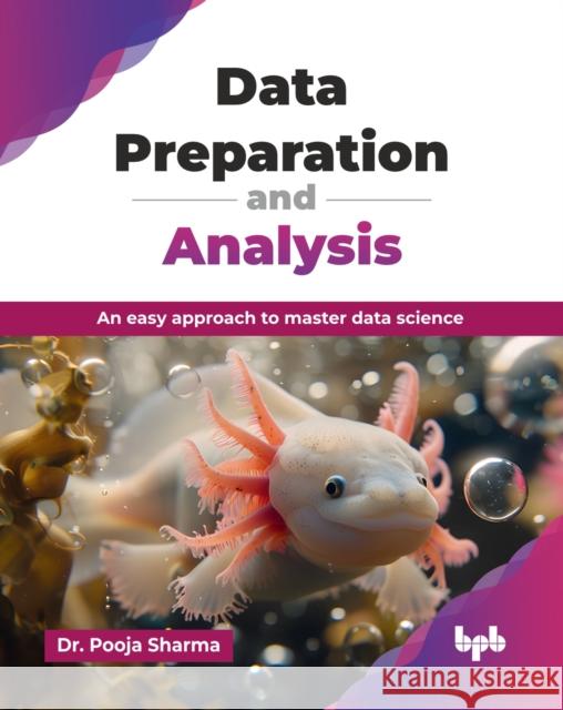 Data Preparation and Analysis: An easy approach to master data science (English Edition) Pooja Sharma 9789365896190 Bpb Publications