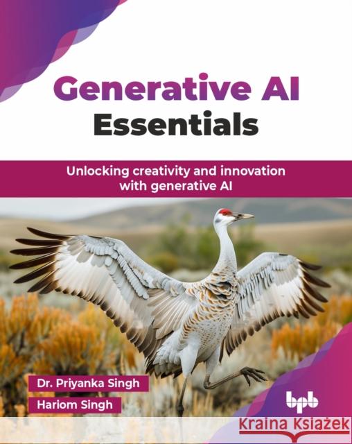 Generative AI Essentials: Unlocking creativity and innovation with generative AI Hariom Singh 9789365897074 Bpb Publications