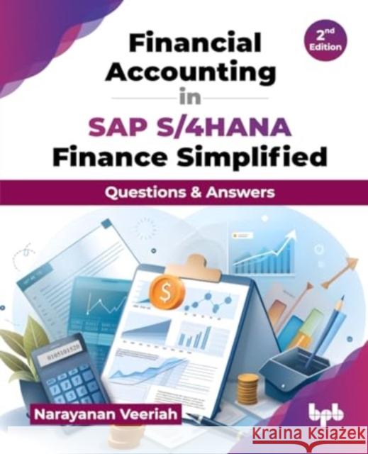 Financial Accounting in SAP S/4HANA Finance Simplified: Questions & Answers - 2nd Edition Narayanan Veeriah 9789365898675 Bpb Publications