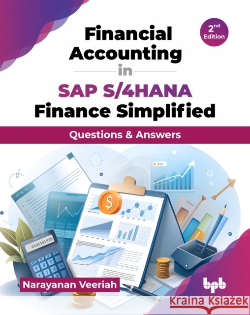 Financial Accounting in SAP S/4HANA Finance Simplified: Questions & Answers - 2nd Edition Narayanan Veeriah 9789365898675 Bpb Publications