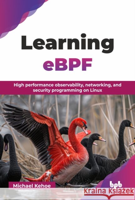 Learning eBPF: High performance observability, networking, and security programming on Linux Michael Kehoe 9789365898859
