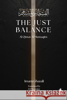 The Just Balance - Al Qistas Al Mustaqim Imam Ghazali 9789366082912