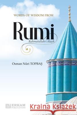 Words of Wisdom from Rumi (Rahmatullah-i-Alayh) Osman Nuri Topbaş Ummah Reads 9789366083322 Erkam World Dar Al Arqam