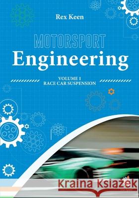 Motorsport Engineering: Race Car Suspension Volume 1 Rex Keen 9789366179384 Free Spirit