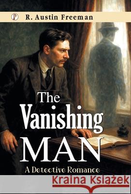 The Vanishing Man R. Austin Freeman 9789367003619 Pharos Books Private Limited