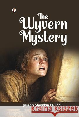 The Wyvern Mystery Joseph Sheridan Le Fanu 9789367004883 Pharos Books Private Limited