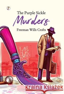 The Purple Sickle Murders Freeman Wills Crofts 9789367007334