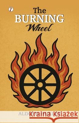 The Burning Wheel Aldous Huxley 9789367009109