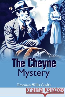 The Cheyne Mystery Freeman Wills Crofts 9789367009260