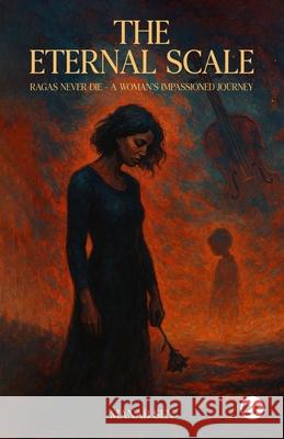 The Eternal Scale: Ragas never die - A Woman's impassioned journey. Manab Sen 9789367079508