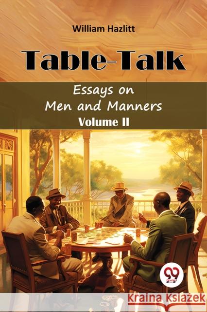 Table -Talk Essays on Men and Manners Volume II William Hazlitt 9789367143117 Double 9 Books