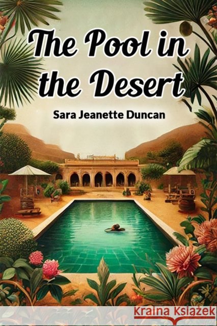 The Pool in the Desert Sara Jeanette Duncan 9789367143353