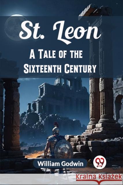St. Leon A Tale of the Sixteenth Century William Godwin 9789367144848 Double 9 Books
