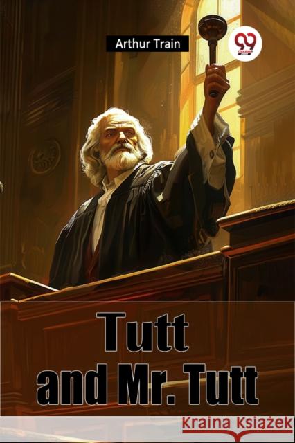 Tutt and Mr. Tutt Arthur Train 9789367145432