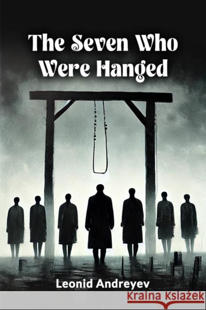 The Seven Who Were Hanged Leonid Andreyev 9789367145999