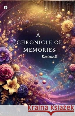 A Chronicle of Memories Kanimozhi Muthusamy 9789367233825