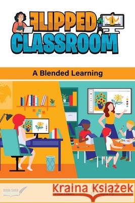 The Flipped Classroom: A Blending Learning Neha Thakrar Priya Lokare Jayasmita Kuanr 9789367262504 Book Saga Publications