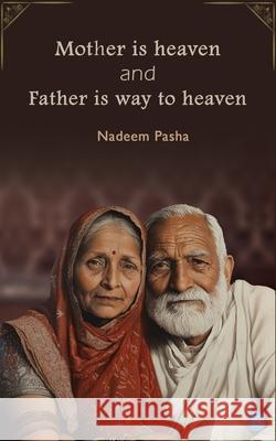 Mother is heaven and Father is way to heaven Nadeem Pasha 9789367833605