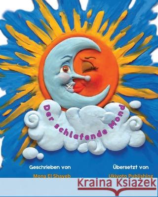 Der schlafende Mond Mona El Shayeb                           Anselm Falkenberg 9789367952221 Ukiyoto Publishing