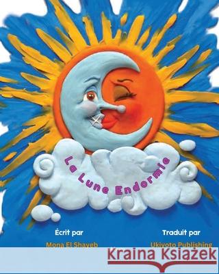 La Lune Endormie Mona El Shayeb                           Margaux Delacourt 9789367958315 Ukiyoto Publishing
