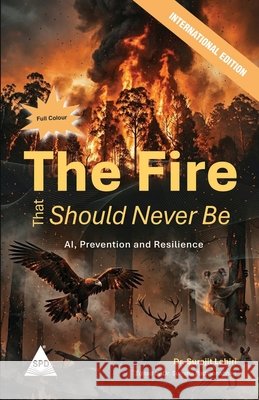 The Fire That Should Never Be (Full Colour Edition): AI, Prevention and Resilience Surajit Lahiri 9789368080947